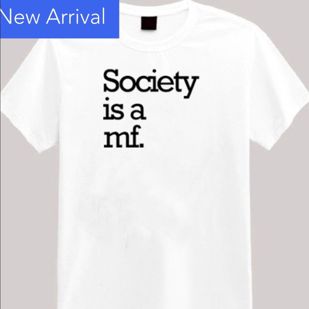 “Society is a MF” Tee